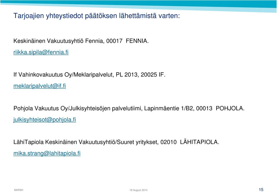 fi Pohjola Vakuutus Oy/Julkisyhteisöjen palvelutiimi, Lapinmäentie 1/B2, 00013 POHJOLA.