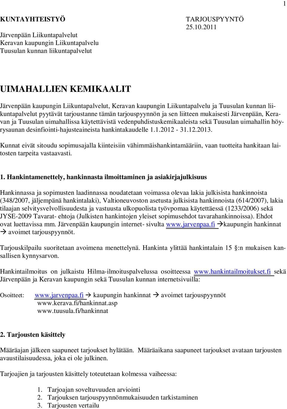mukaisesti Järvenpään, Keravan ja Tuusulan uimahallissa käytettävistä vedenpuhdistuskemikaaleista sekä Tuusulan uimahallin höyrysaunan desinfiointi-hajusteaineista hankintakaudelle 1.1.2012-31.12.2013.
