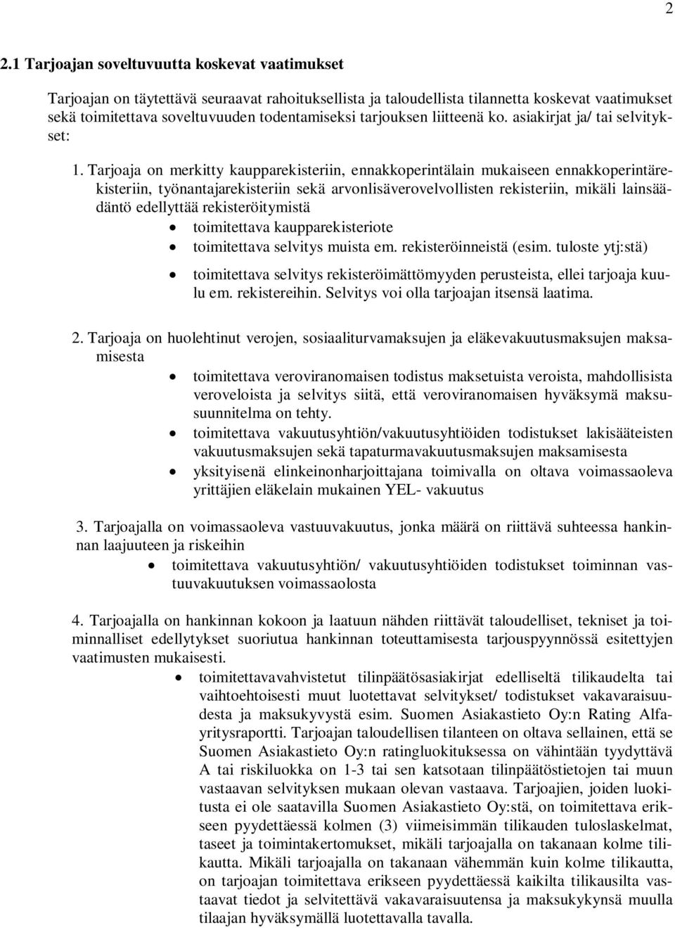 Tarjoaja on merkitty kaupparekisteriin, ennakkoperintälain mukaiseen ennakkoperintärekisteriin, työnantajarekisteriin sekä arvonlisäverovelvollisten rekisteriin, mikäli lainsäädäntö edellyttää