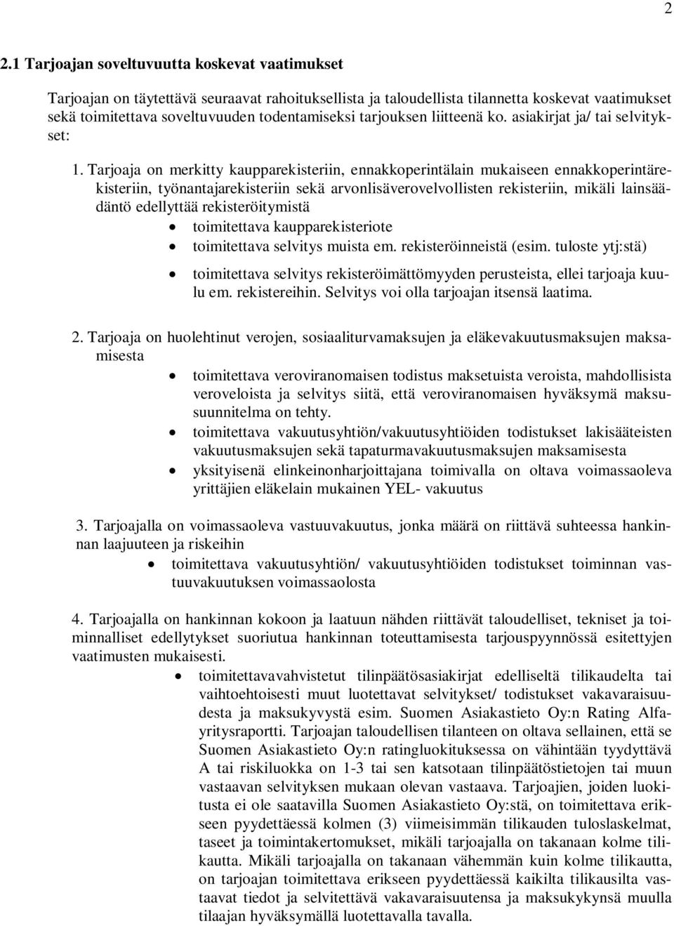 Tarjoaja on merkitty kaupparekisteriin, ennakkoperintälain mukaiseen ennakkoperintärekisteriin, työnantajarekisteriin sekä arvonlisäverovelvollisten rekisteriin, mikäli lainsäädäntö edellyttää