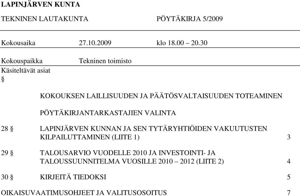 PÖYTÄKIRJANTARKASTAJIEN VALINTA 28 LAPINJÄRVEN KUNNAN JA SEN TYTÄRYHTIÖIDEN VAKUUTUSTEN KILPAILUTTAMINEN (LIITE 1)