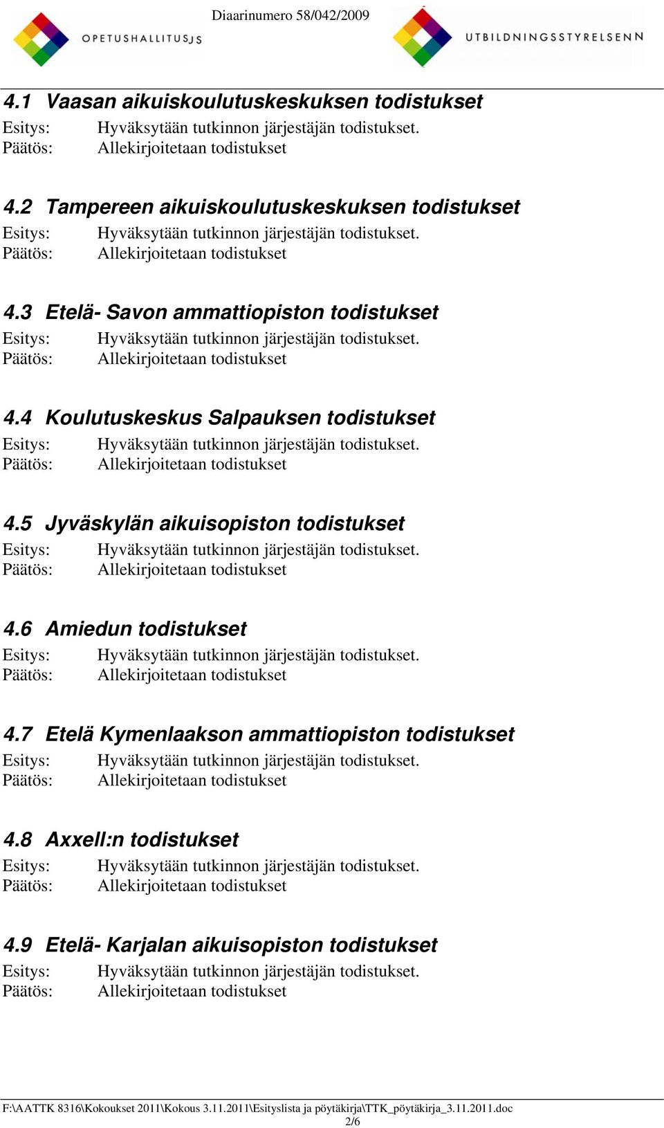 3 Etelä- Savon ammattiopiston todistukset 4.4 Koulutuskeskus Salpauksen todistukset 4.