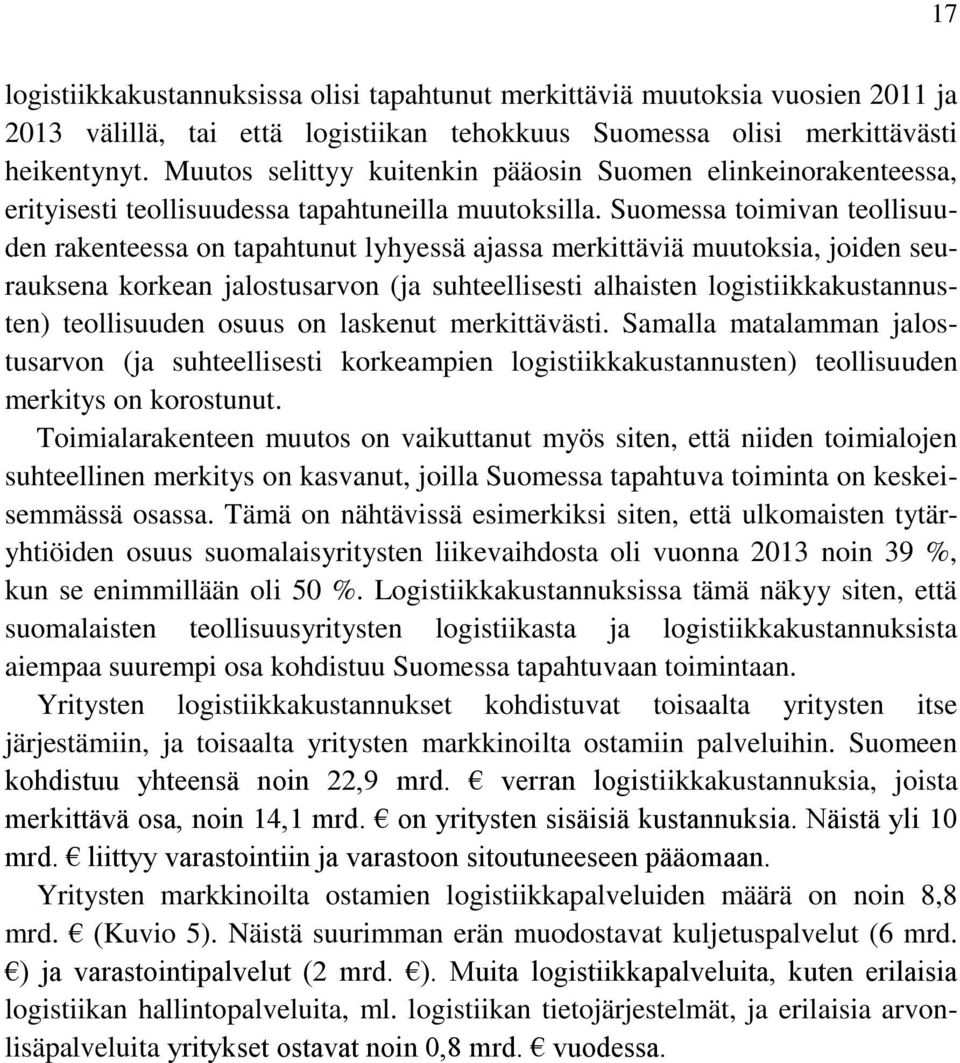 Suomessa toimivan teollisuuden rakenteessa on tapahtunut lyhyessä ajassa merkittäviä muutoksia, joiden seurauksena korkean jalostusarvon (ja suhteellisesti alhaisten logistiikkakustannusten)