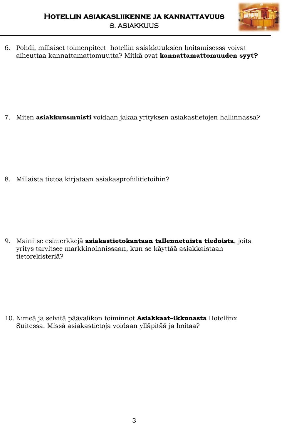 Mainitse esimerkkejä asiakastietokantaan tallennetuista tiedoista, joita yritys tarvitsee markkinoinnissaan, kun se käyttää asiakkaistaan