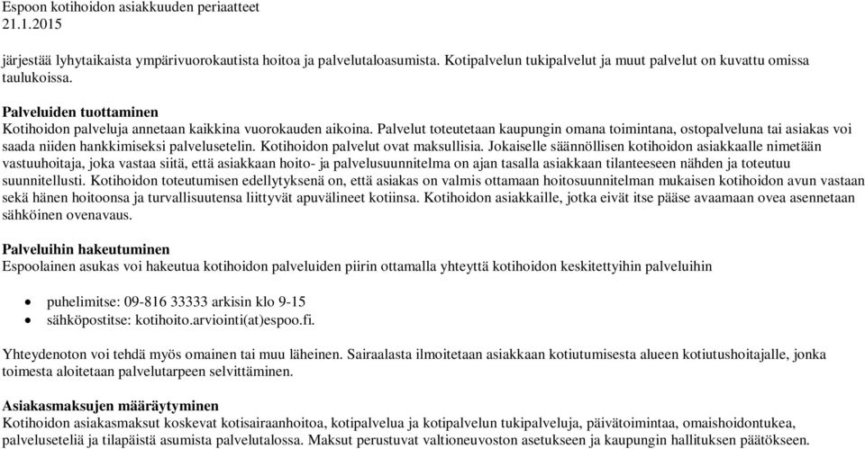 Palvelut toteutetaan kaupungin omana toimintana, ostopalveluna tai asiakas voi saada niiden hankkimiseksi palvelusetelin. Kotihoidon palvelut ovat maksullisia.