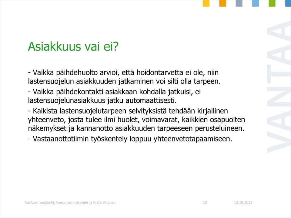 - Vaikka päihdekontakti asiakkaan kohdalla jatkuisi, ei lastensuojelunasiakkuus jatku automaattisesti.