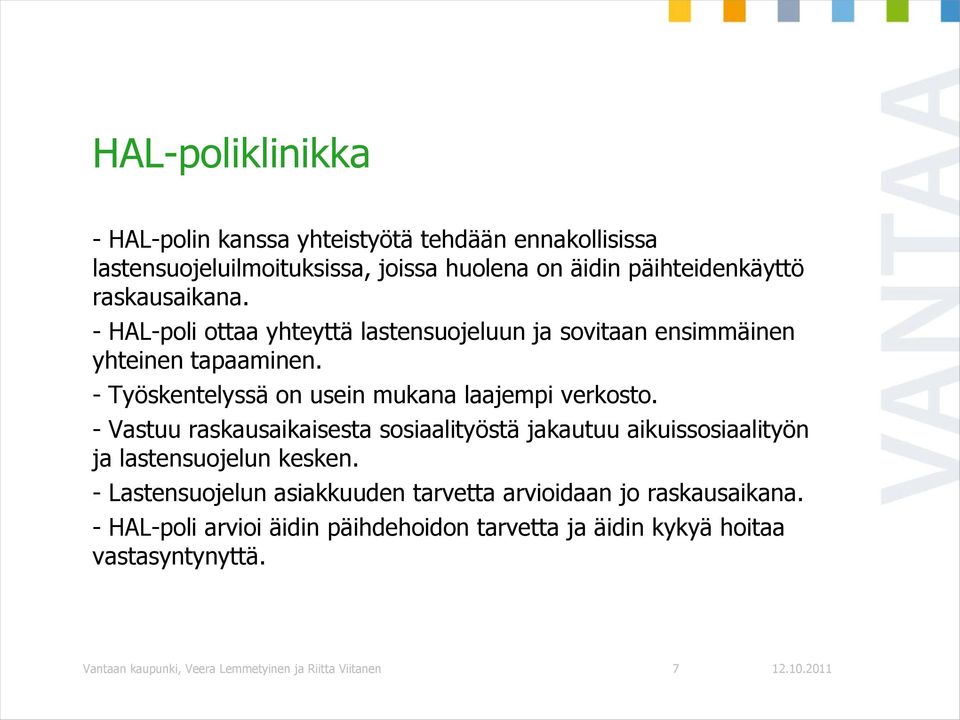 - Työskentelyssä on usein mukana laajempi verkosto. - Vastuu raskausaikaisesta sosiaalityöstä jakautuu aikuissosiaalityön ja lastensuojelun kesken.