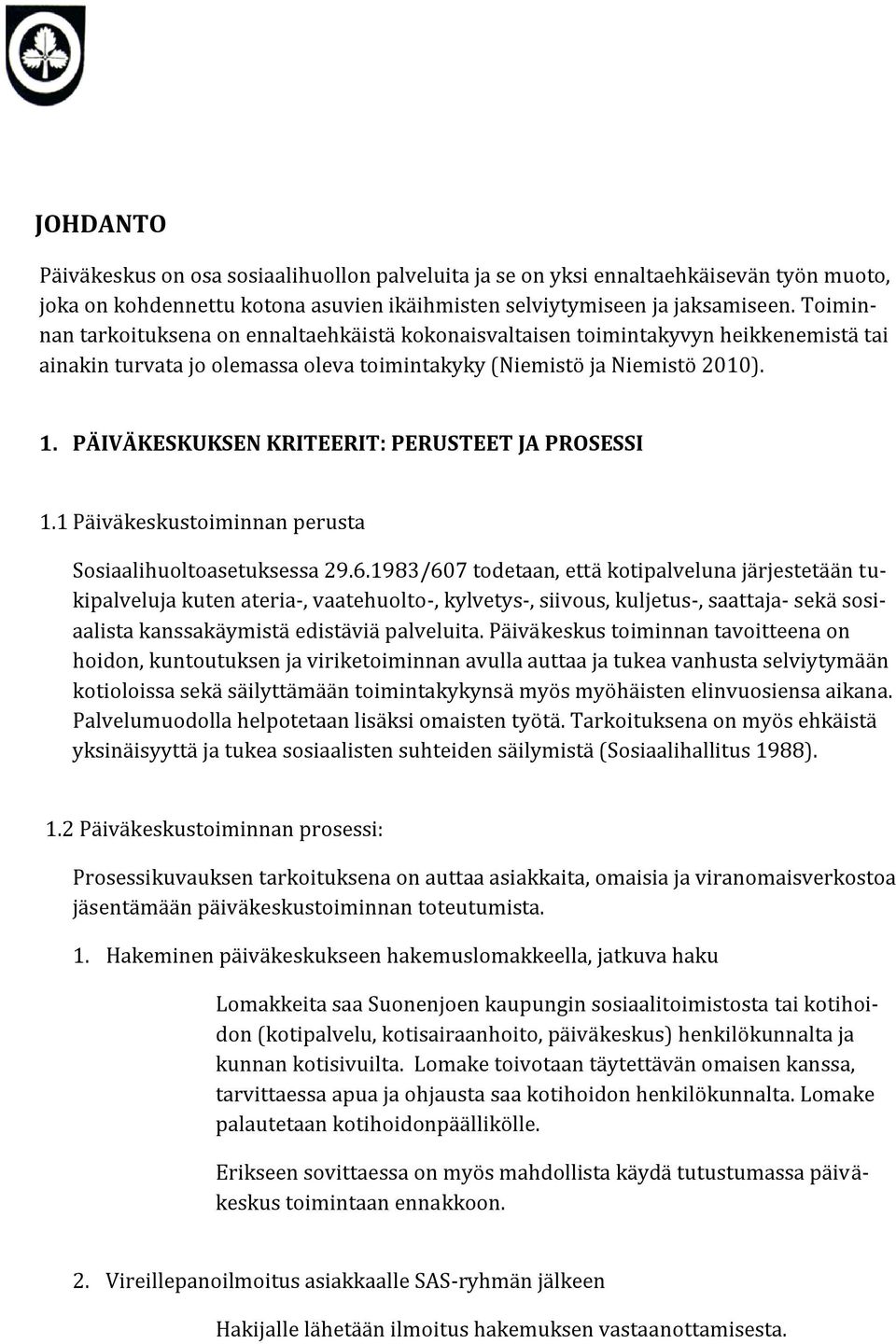 PÄIVÄKESKUKSEN KRITEERIT: PERUSTEET JA PROSESSI 1.1 Päiväkeskustoiminnan perusta Sosiaalihuoltoasetuksessa 29.6.