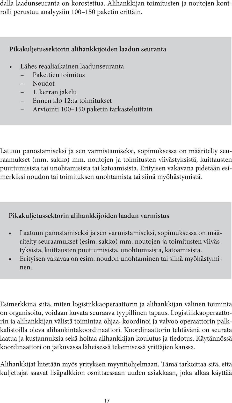 kerran jakelu Ennen klo 12:ta toimitukset Arviointi 100 150 paketin tarkasteluittain Latuun panostamiseksi ja sen varmistamiseksi, sopimuksessa on määritelty seuraamukset (mm. sakko) mm.