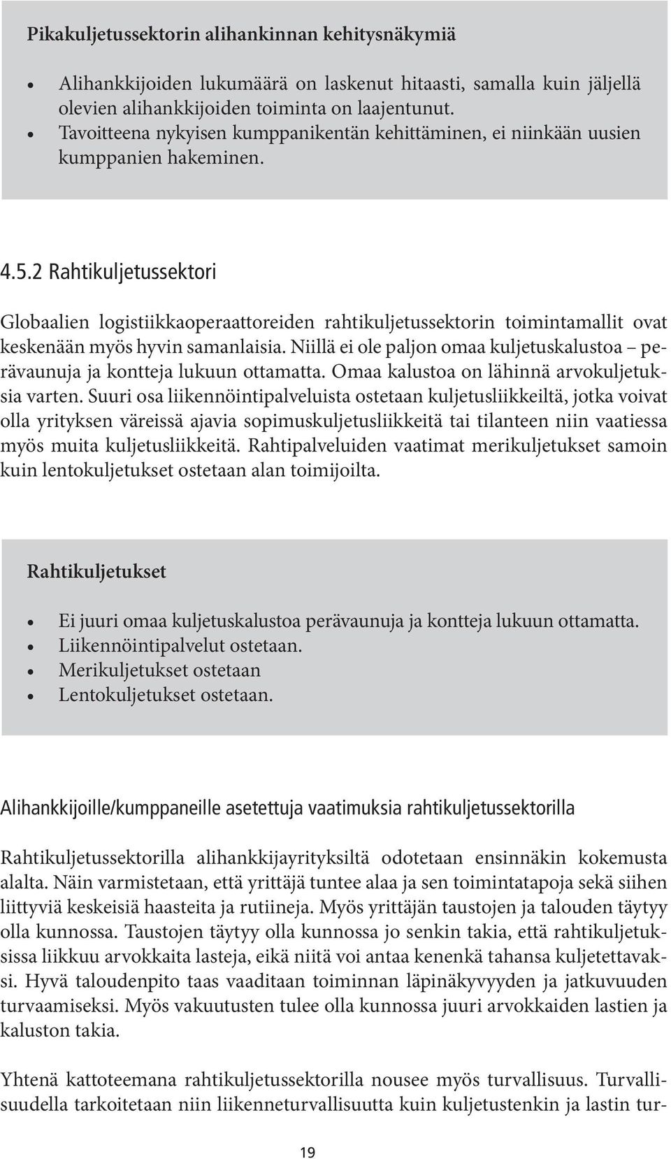 2 Rahtikuljetussektori Globaalien logistiikkaoperaattoreiden rahtikuljetussektorin toimintamallit ovat keskenään myös hyvin samanlaisia.