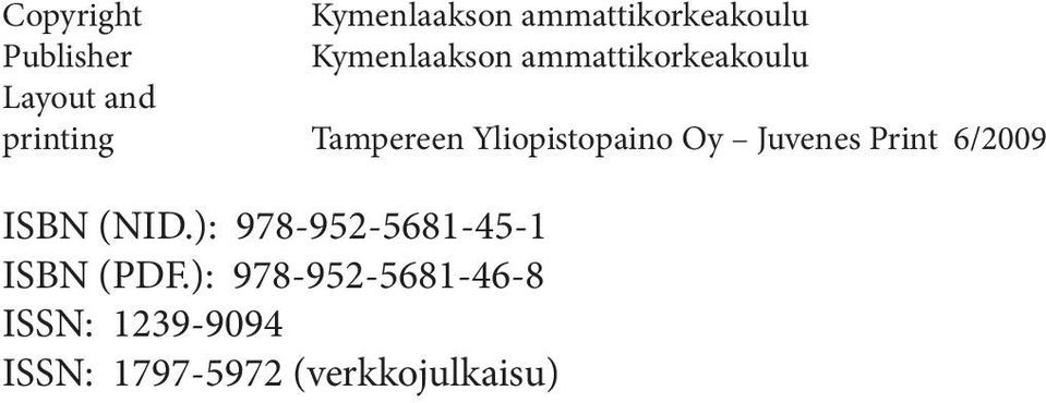 Juvenes Print 6/2009 ISBN (NID.): 978-952-5681-45-1 ISBN (PDF.