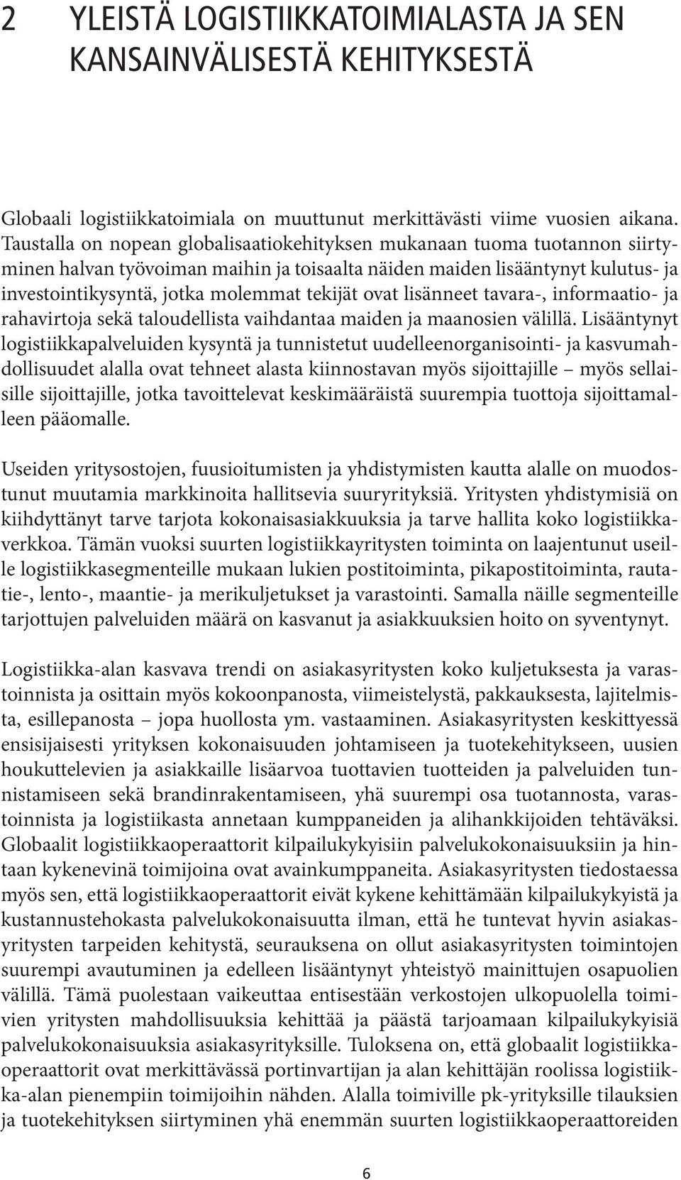 ovat lisänneet tavara-, informaatio- ja rahavirtoja sekä taloudellista vaihdantaa maiden ja maanosien välillä.