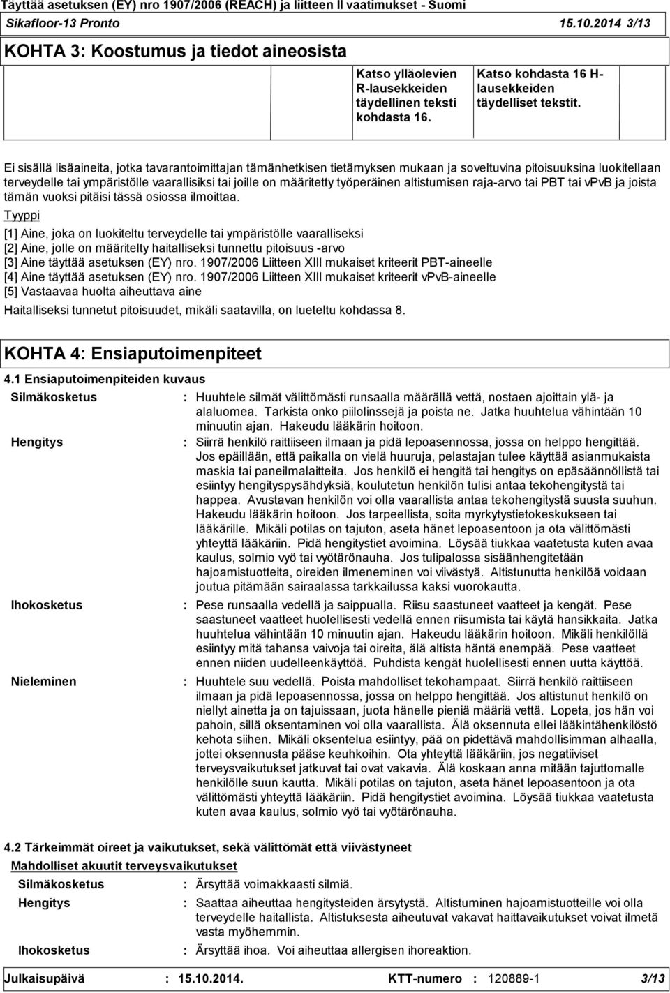 työperäinen altistumisen raja-arvo tai PBT tai vpvb ja joista tämän vuoksi pitäisi tässä osiossa ilmoittaa.