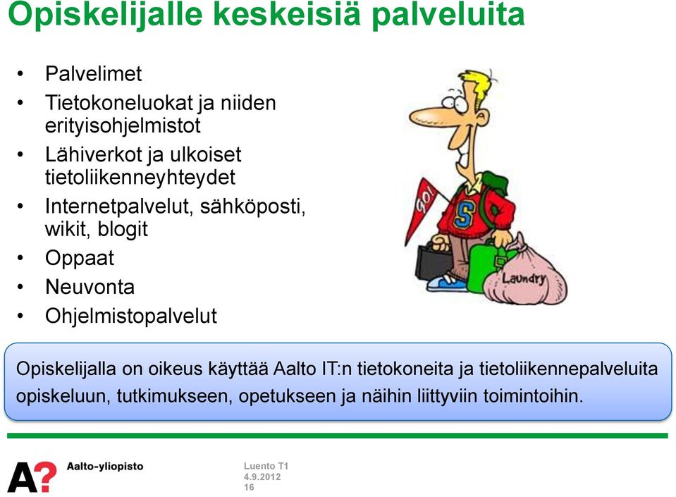 Oppaat Neuvonta Ohjelmistopalvelut Opiskelijalla on oikeus käyttää Aalto IT:n tietokoneita