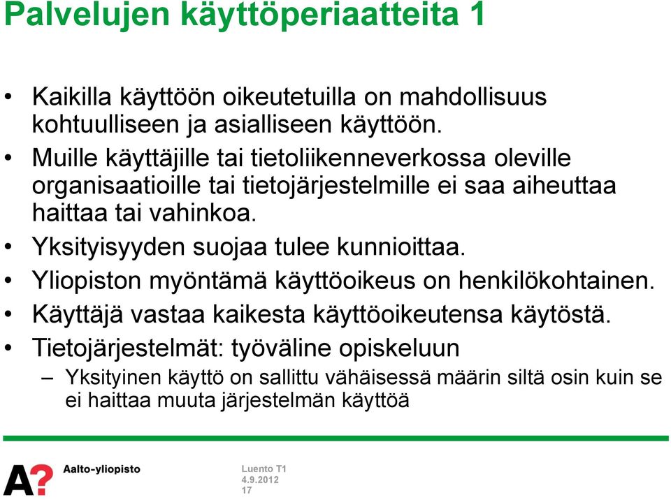 Yksityisyyden suojaa tulee kunnioittaa. Yliopiston myöntämä käyttöoikeus on henkilökohtainen.