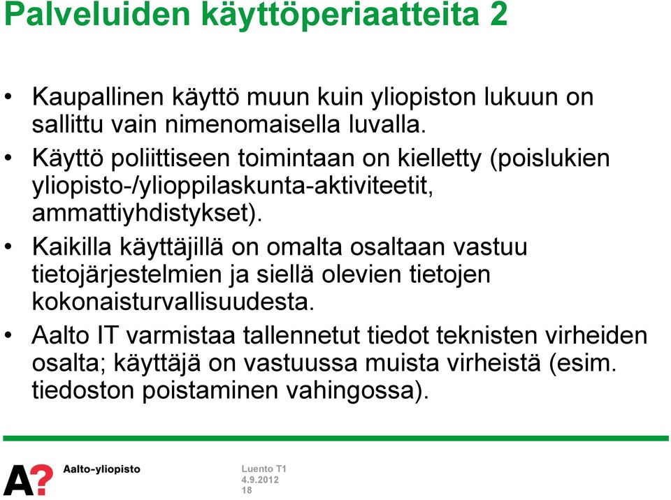 Kaikilla käyttäjillä on omalta osaltaan vastuu tietojärjestelmien ja siellä olevien tietojen kokonaisturvallisuudesta.