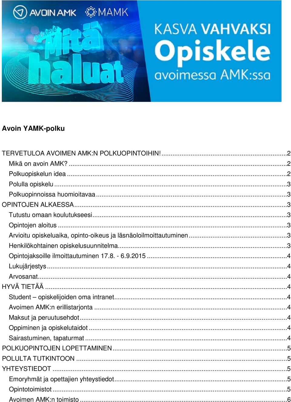 ..3 Opintojaksoille ilmoittautuminen 17.8. - 6.9.2015...4 Lukujärjestys...4 Arvosanat...4 HYVÄ TIETÄÄ...4 Student opiskelijoiden oma intranet...4 Avoimen AMK:n erillistarjonta.