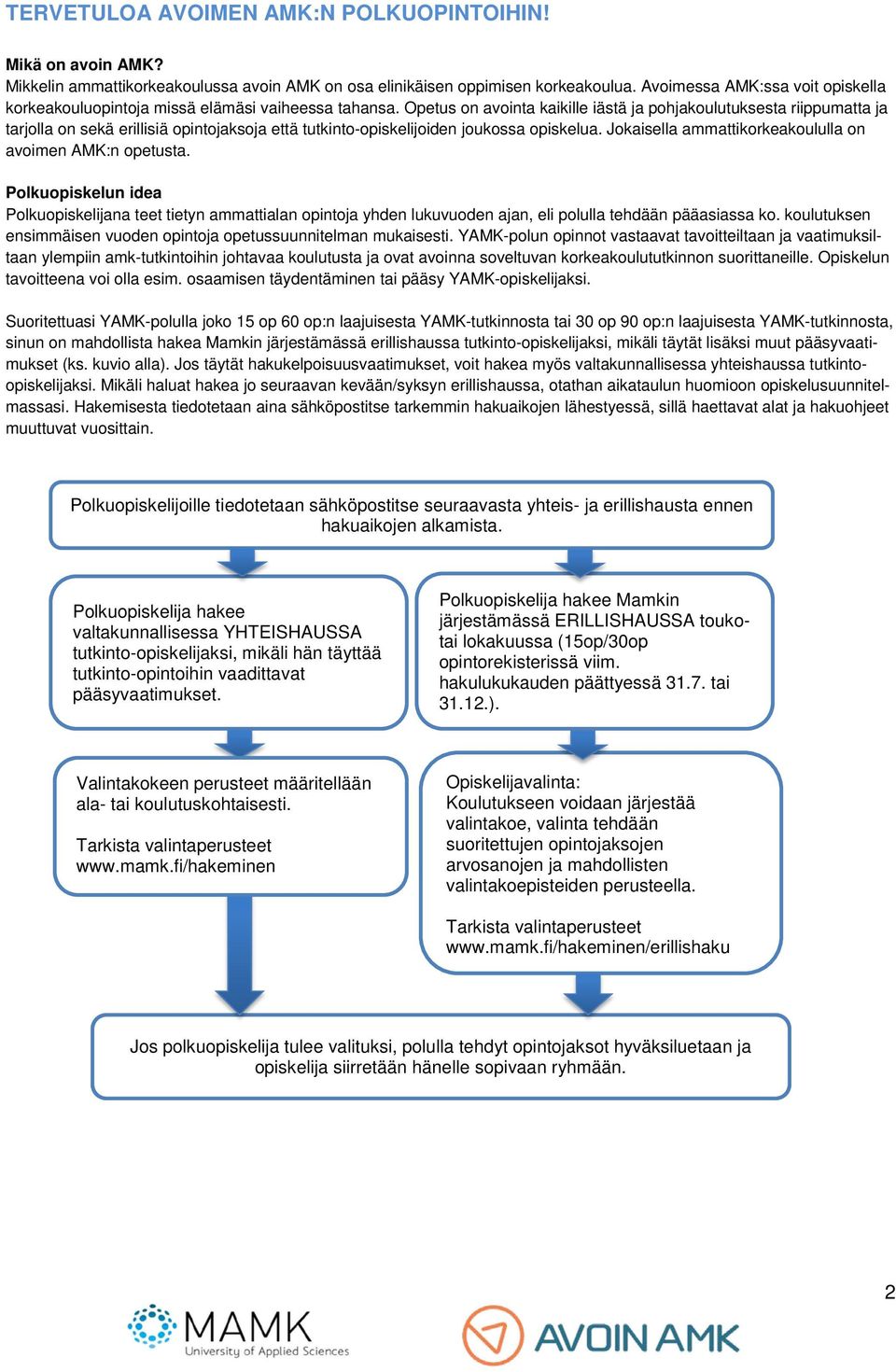 Opetus on avointa kaikille iästä ja pohjakoulutuksesta riippumatta ja tarjolla on sekä erillisiä opintojaksoja että tutkinto-opiskelijoiden joukossa opiskelua.