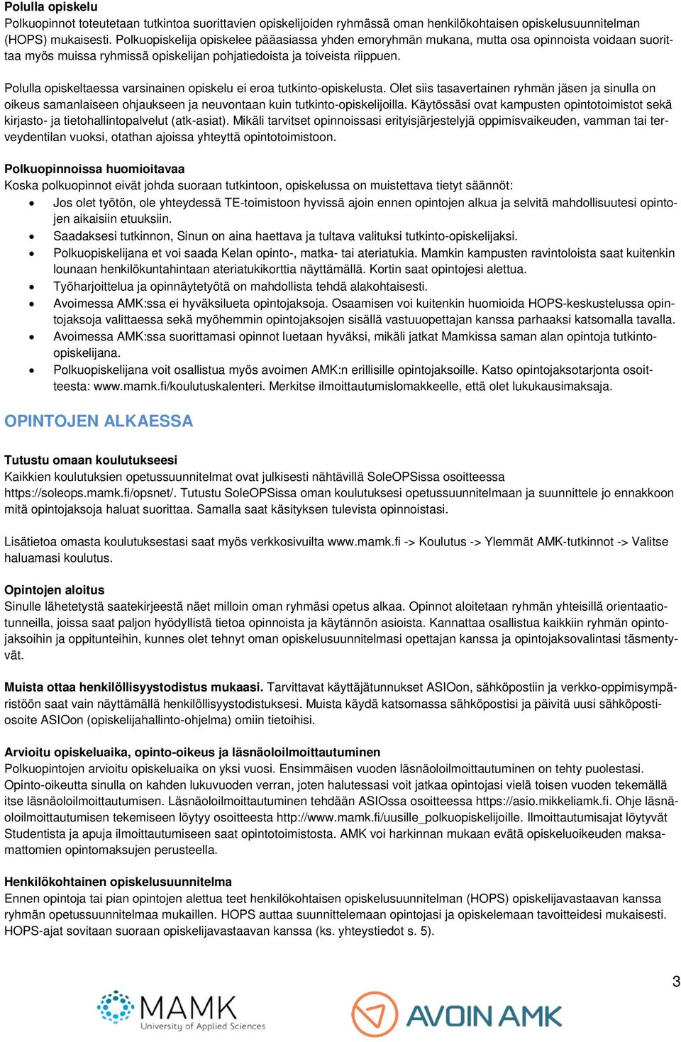 Polulla opiskeltaessa varsinainen opiskelu ei eroa tutkinto-opiskelusta. Olet siis tasavertainen ryhmän jäsen ja sinulla on oikeus samanlaiseen ohjaukseen ja neuvontaan kuin tutkinto-opiskelijoilla.