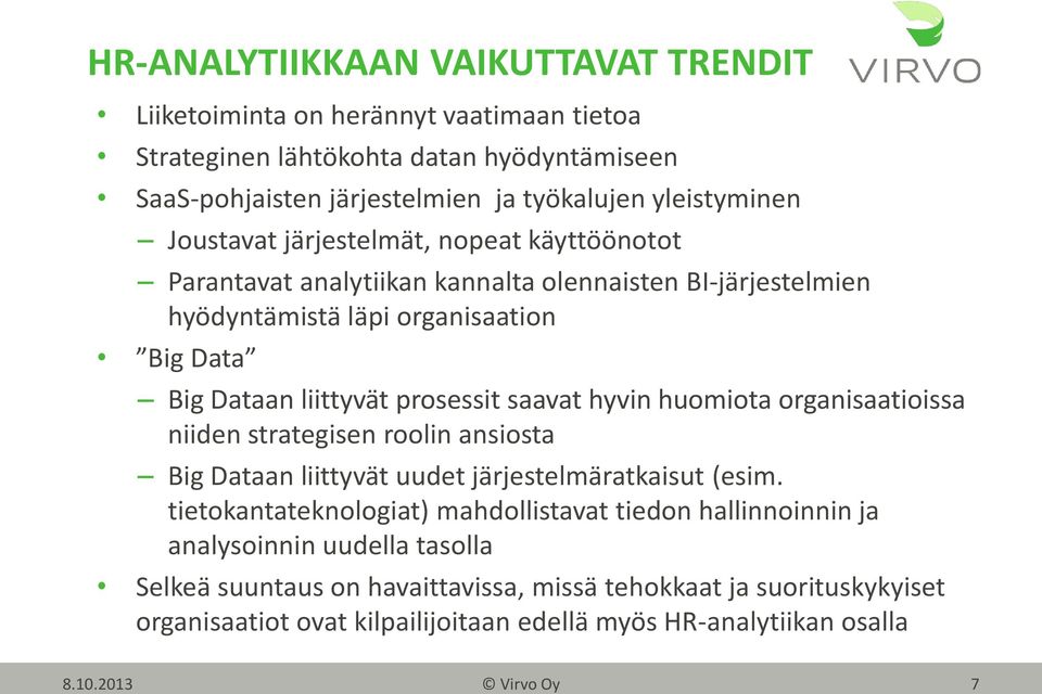 hyvin huomiota organisaatioissa niiden strategisen roolin ansiosta Big Dataan liittyvät uudet järjestelmäratkaisut (esim.