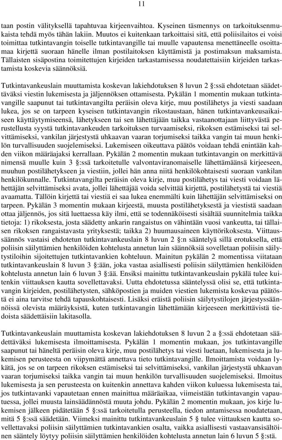 postilaitoksen käyttämistä ja postimaksun maksamista. Tällaisten sisäpostina toimitettujen kirjeiden tarkastamisessa noudatettaisiin kirjeiden tarkastamista koskevia säännöksiä.