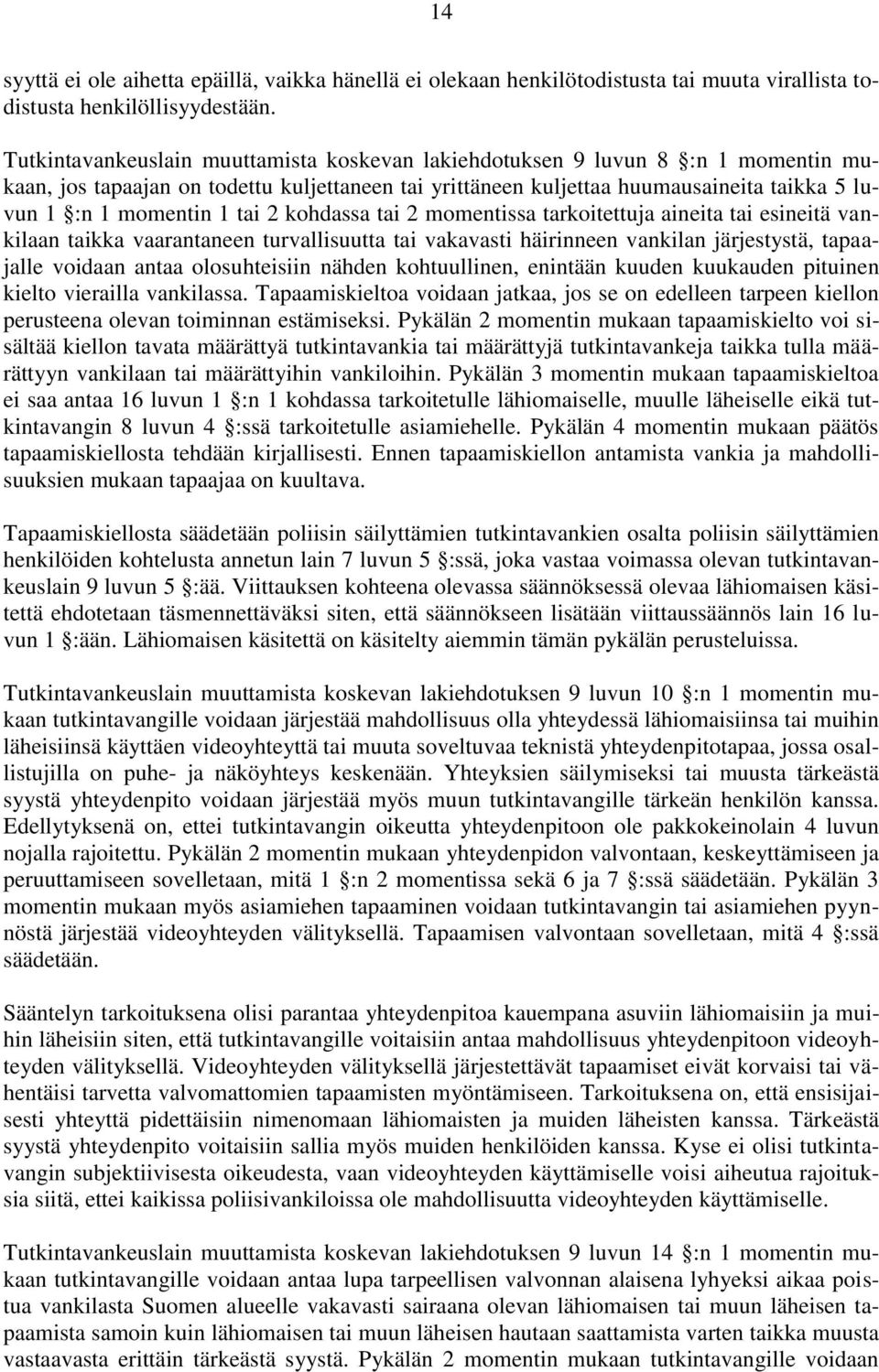 tai 2 kohdassa tai 2 momentissa tarkoitettuja aineita tai esineitä vankilaan taikka vaarantaneen turvallisuutta tai vakavasti häirinneen vankilan järjestystä, tapaajalle voidaan antaa olosuhteisiin
