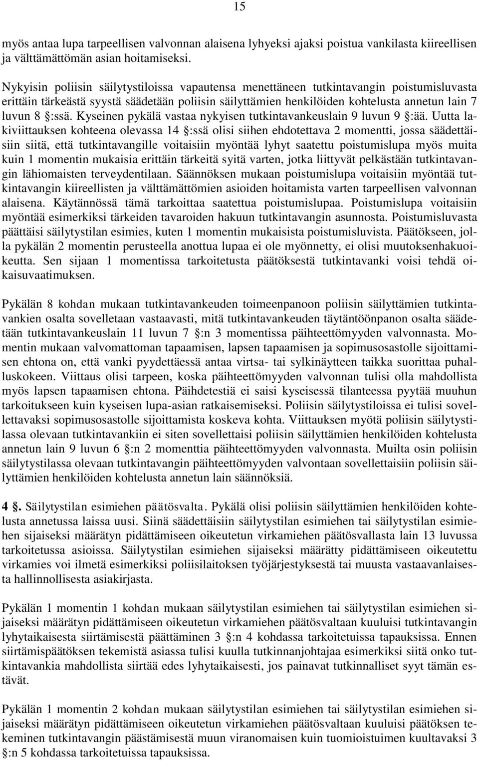 Kyseinen pykälä vastaa nykyisen tutkintavankeuslain 9 luvun 9 :ää.
