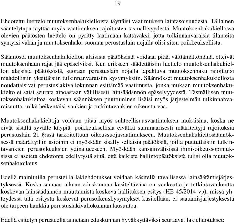 poikkeuksellista. Säännöstä muutoksenhakukiellon alaisista päätöksistä voidaan pitää välttämättömänä, etteivät muutoksenhaun rajat jää epäselviksi.