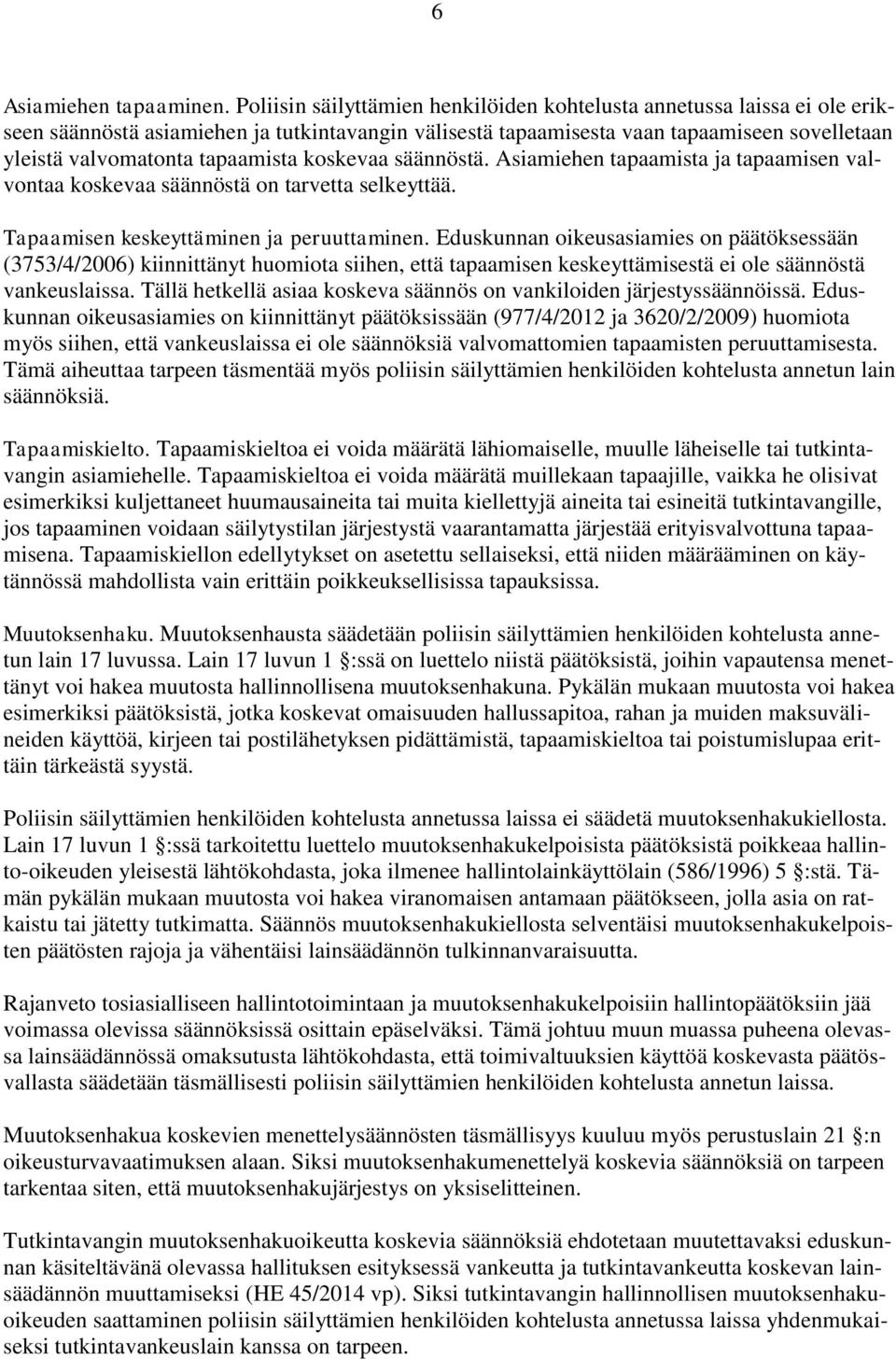 tapaamista koskevaa säännöstä. Asiamiehen tapaamista ja tapaamisen valvontaa koskevaa säännöstä on tarvetta selkeyttää. Tapaamisen keskeyttäminen ja peruuttaminen.