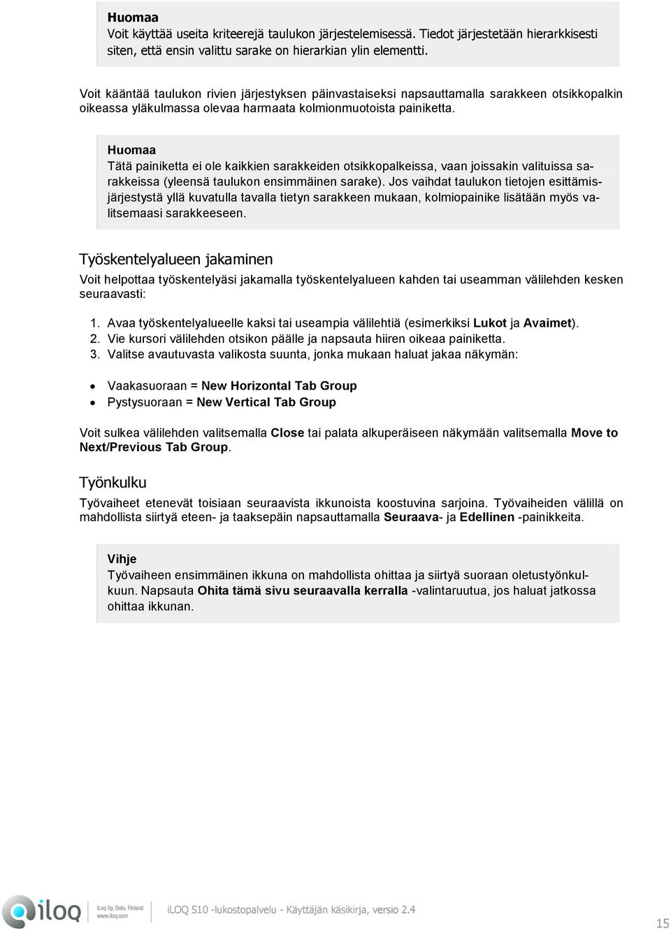 Tätä painiketta ei ole kaikkien sarakkeiden otsikkopalkeissa, vaan joissakin valituissa sarakkeissa (yleensä taulukon ensimmäinen sarake).