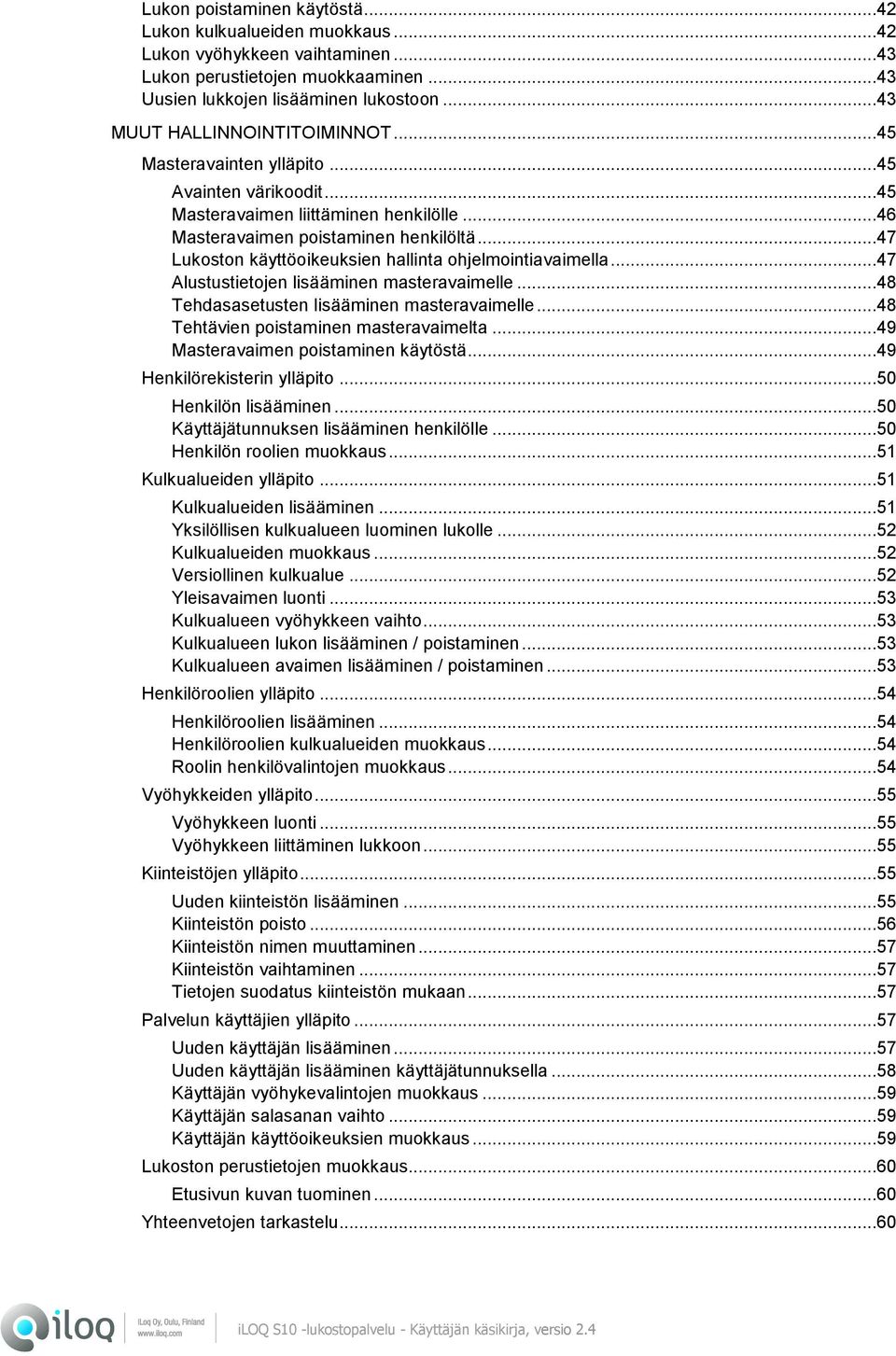 ..47 Lukoston käyttöoikeuksien hallinta ohjelmointiavaimella...47 Alustustietojen lisääminen masteravaimelle...48 Tehdasasetusten lisääminen masteravaimelle...48 Tehtävien poistaminen masteravaimelta.