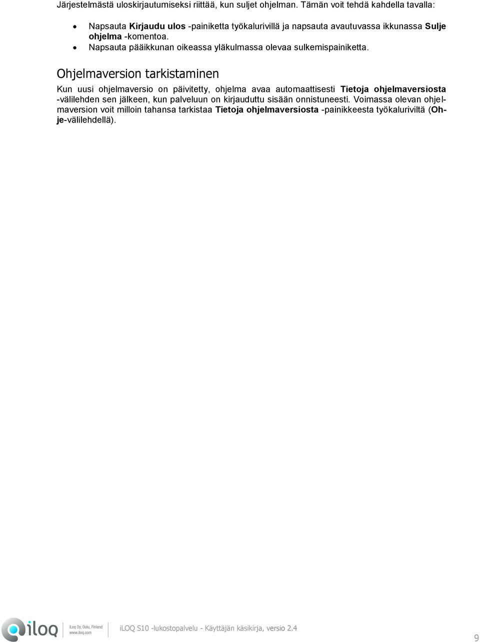 Napsauta pääikkunan oikeassa yläkulmassa olevaa sulkemispainiketta.