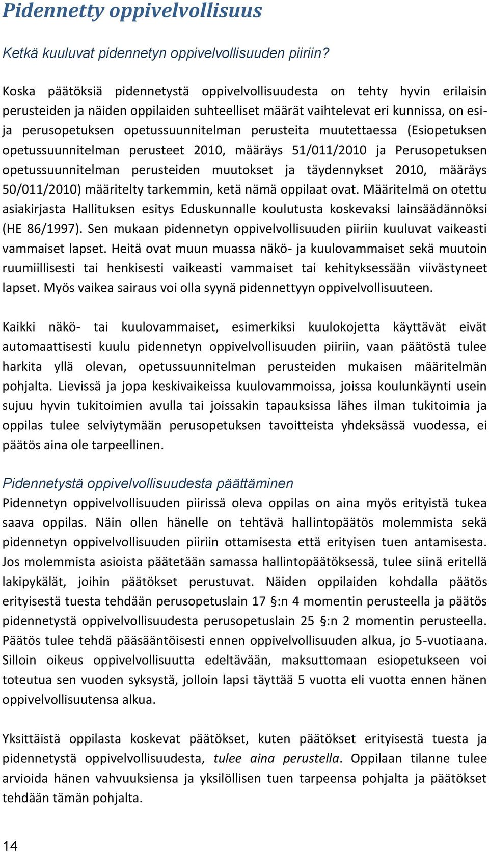 perusteita muutettaessa (Esiopetuksen opetussuunnitelman perusteet 2010, määräys 51/011/2010 ja Perusopetuksen opetussuunnitelman perusteiden muutokset ja täydennykset 2010, määräys 50/011/2010)