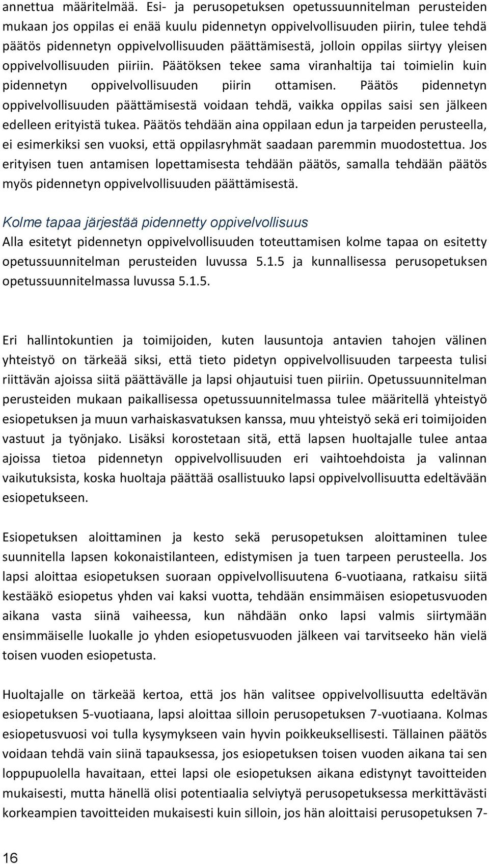 oppilas siirtyy yleisen oppivelvollisuuden piiriin. Päätöksen tekee sama viranhaltija tai toimielin kuin pidennetyn oppivelvollisuuden piirin ottamisen.