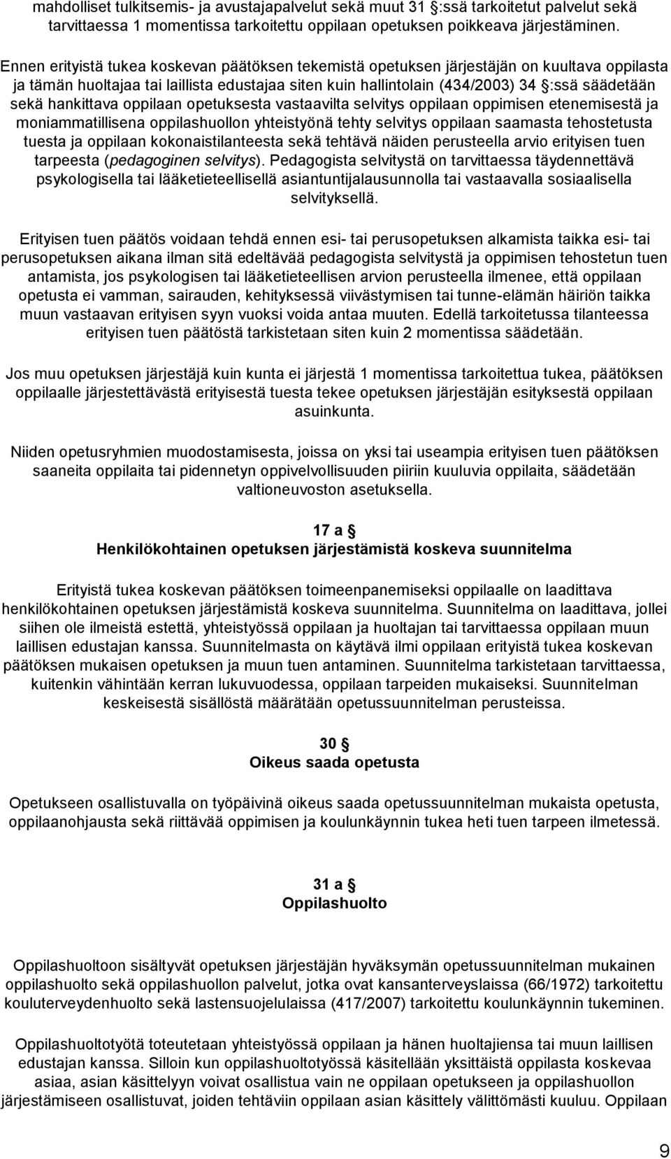 hankittava oppilaan opetuksesta vastaavilta selvitys oppilaan oppimisen etenemisestä ja moniammatillisena oppilashuollon yhteistyönä tehty selvitys oppilaan saamasta tehostetusta tuesta ja oppilaan