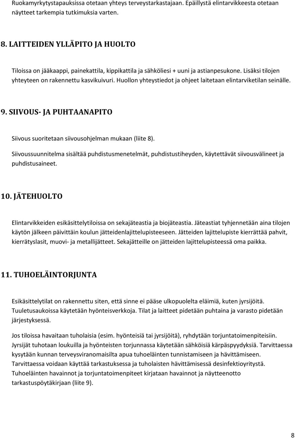 Huollon yhteystiedot ja ohjeet laitetaan elintarviketilan seinälle. 9. SIIVOUS- JA PUHTAANAPITO Siivous suoritetaan siivousohjelman mukaan (liite 8).