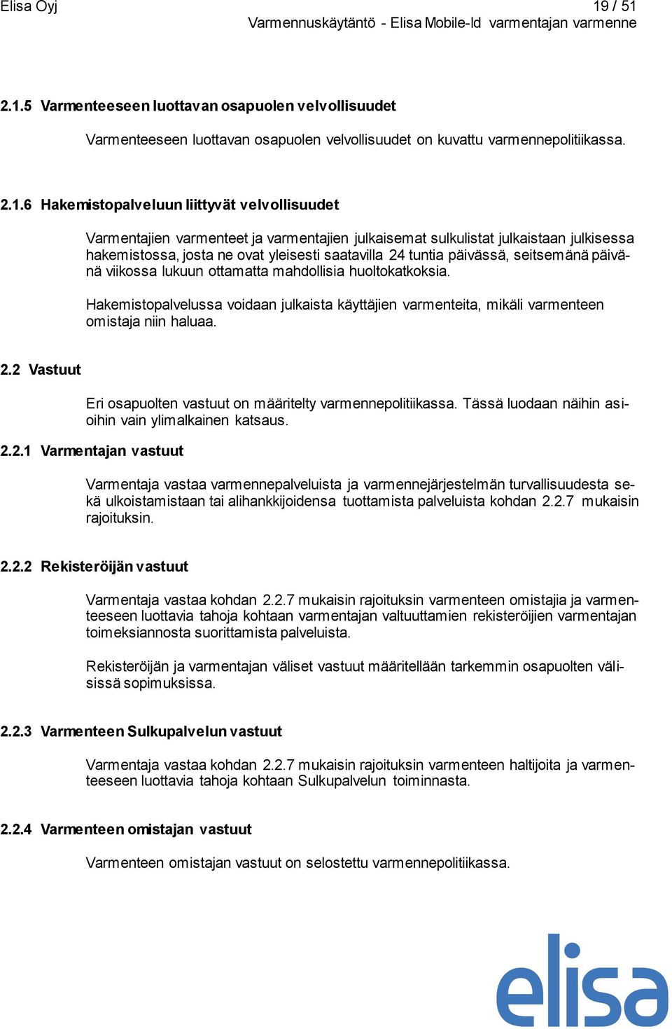 Varmentajien varmenteet ja varmentajien julkaisemat sulkulistat julkaistaan julkisessa hakemistossa, josta ne ovat yleisesti saatavilla 24 tuntia päivässä, seitsemänä päivänä viikossa lukuun