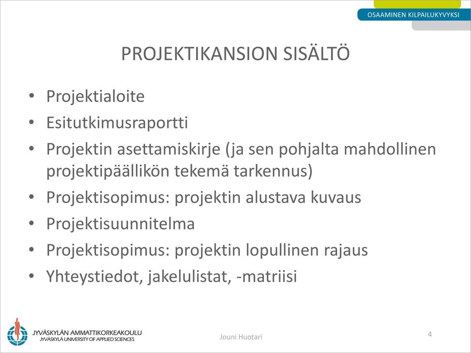 alustava kuvaus Projektisuunnitelma PROJEKTIKANSION SISÄLTÖ Projektisopimus:
