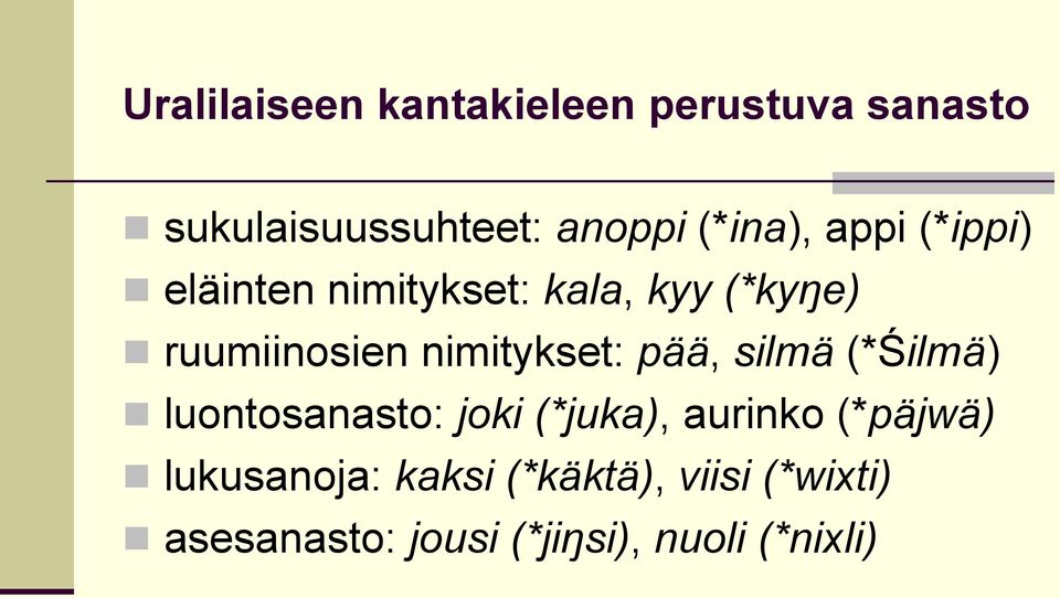 nimitykset: pää, silmä (*Śilmä) luontosanasto: joki (*juka), aurinko