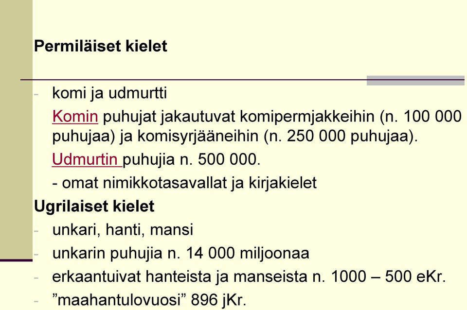 - omat nimikkotasavallat ja kirjakielet Ugrilaiset kielet - unkari, hanti, mansi - unkarin