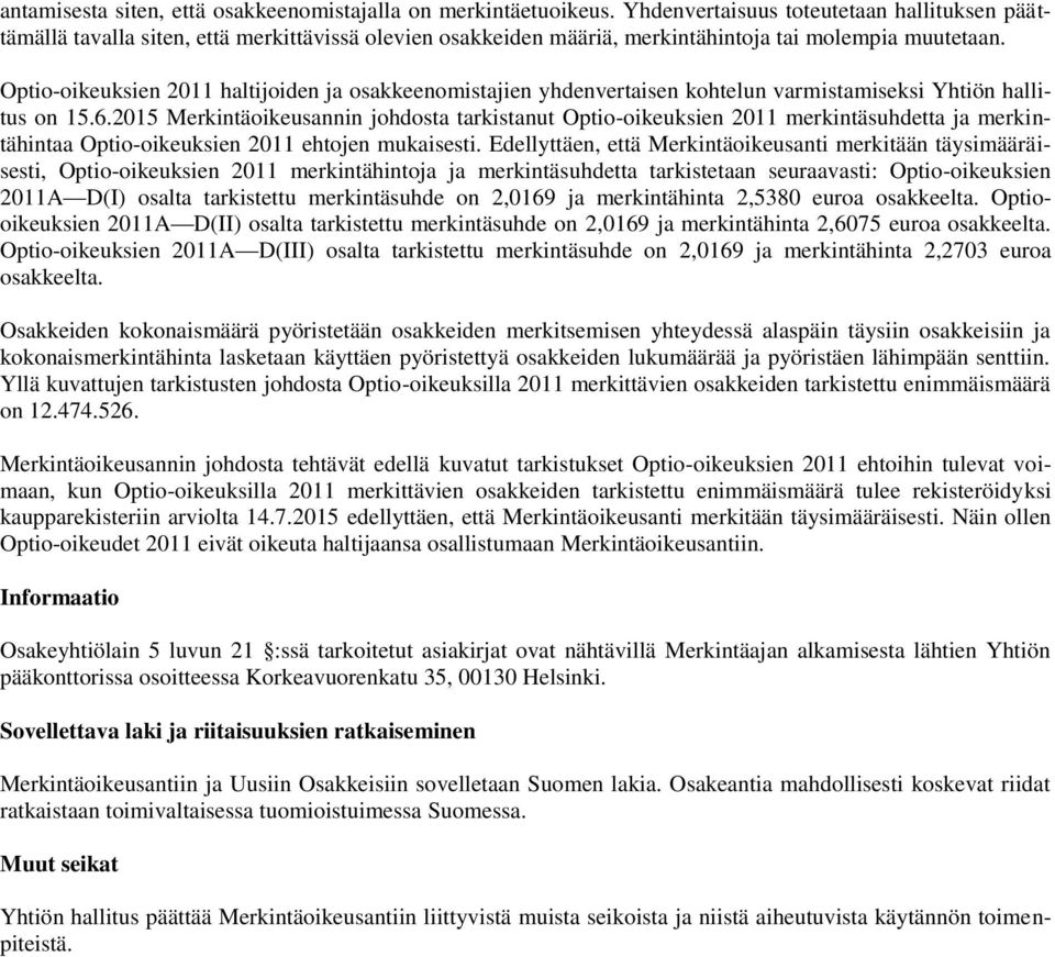 Optio-oikeuksien 2011 haltijoiden ja osakkeenomistajien yhdenvertaisen kohtelun varmistamiseksi Yhtiön hallitus on 15.6.