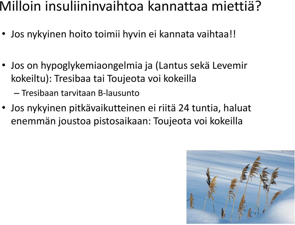 ! Jos on hypoglykemiaongelmia ja (Lantus sekä Levemir kokeiltu): Tresibaa tai