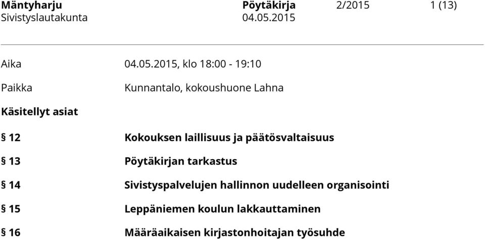 Kokouksen laillisuus ja päätösvaltaisuus 13 Pöytäkirjan tarkastus 14