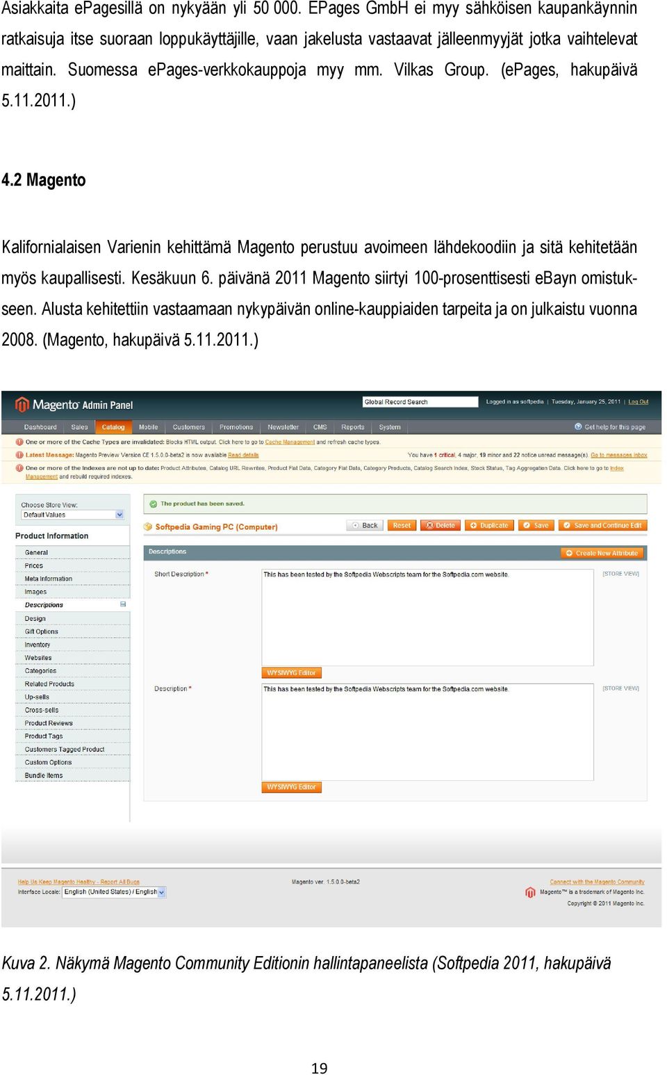 Suomessa epages-verkkokauppoja myy mm. Vilkas Group. (epages, hakupäivä 5.11.2011.) 4.
