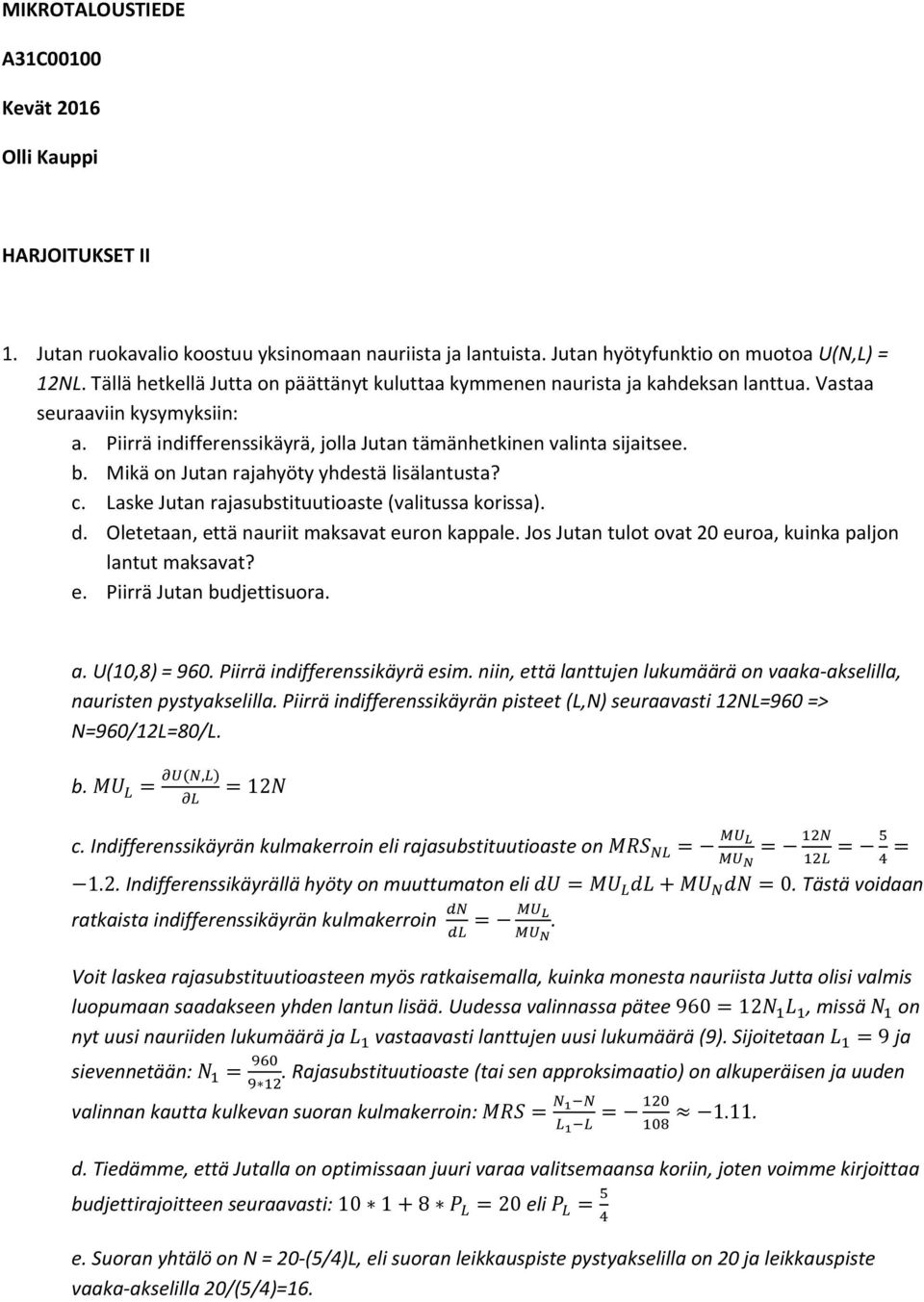 Mikä on Jutan rajahyöty yhdestä lisälantusta? c. Laske Jutan rajasubstituutioaste (valitussa korissa). d. Oletetaan, että nauriit maksavat euron kappale.