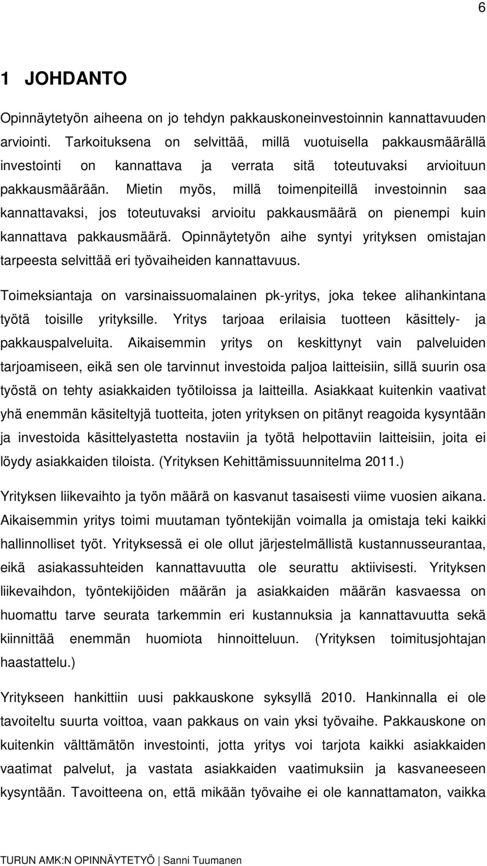 Mietin myös, millä toimenpiteillä investoinnin saa kannattavaksi, jos toteutuvaksi arvioitu pakkausmäärä on pienempi kuin kannattava pakkausmäärä.