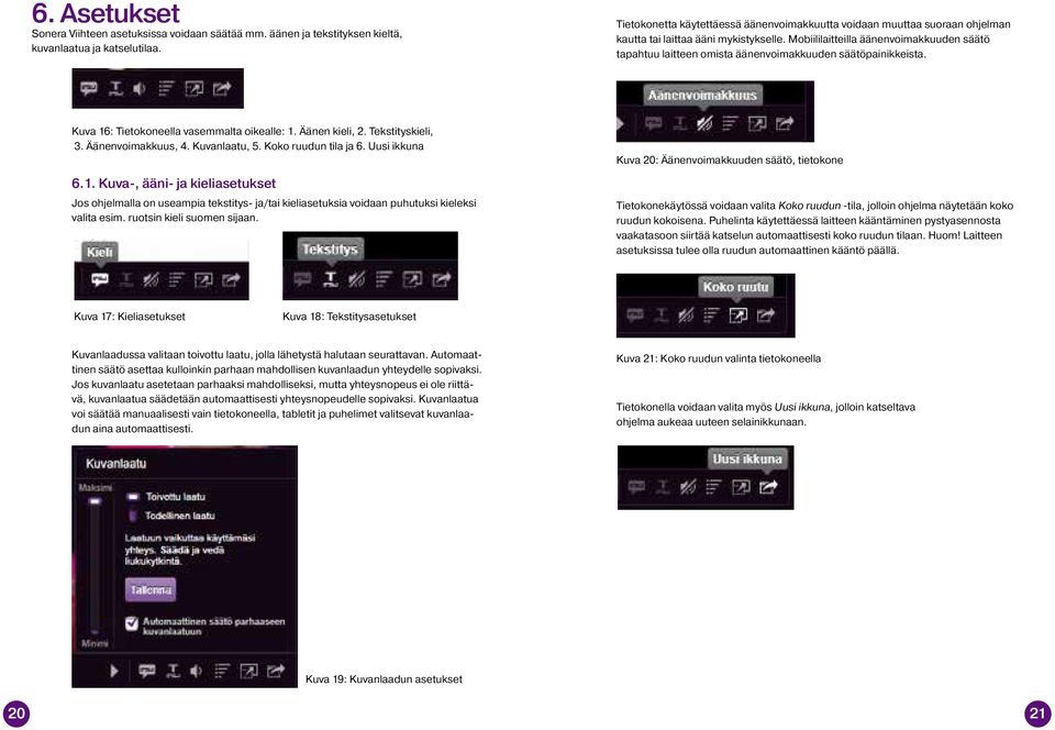 Mobiililaitteilla äänenvoimakkuuden säätö tapahtuu laitteen omista äänenvoimakkuuden säätöpainikkeista. Kuva 16: Tietokoneella vasemmalta oikealle: 1. Äänen kieli, 2. Tekstityskieli, 3.