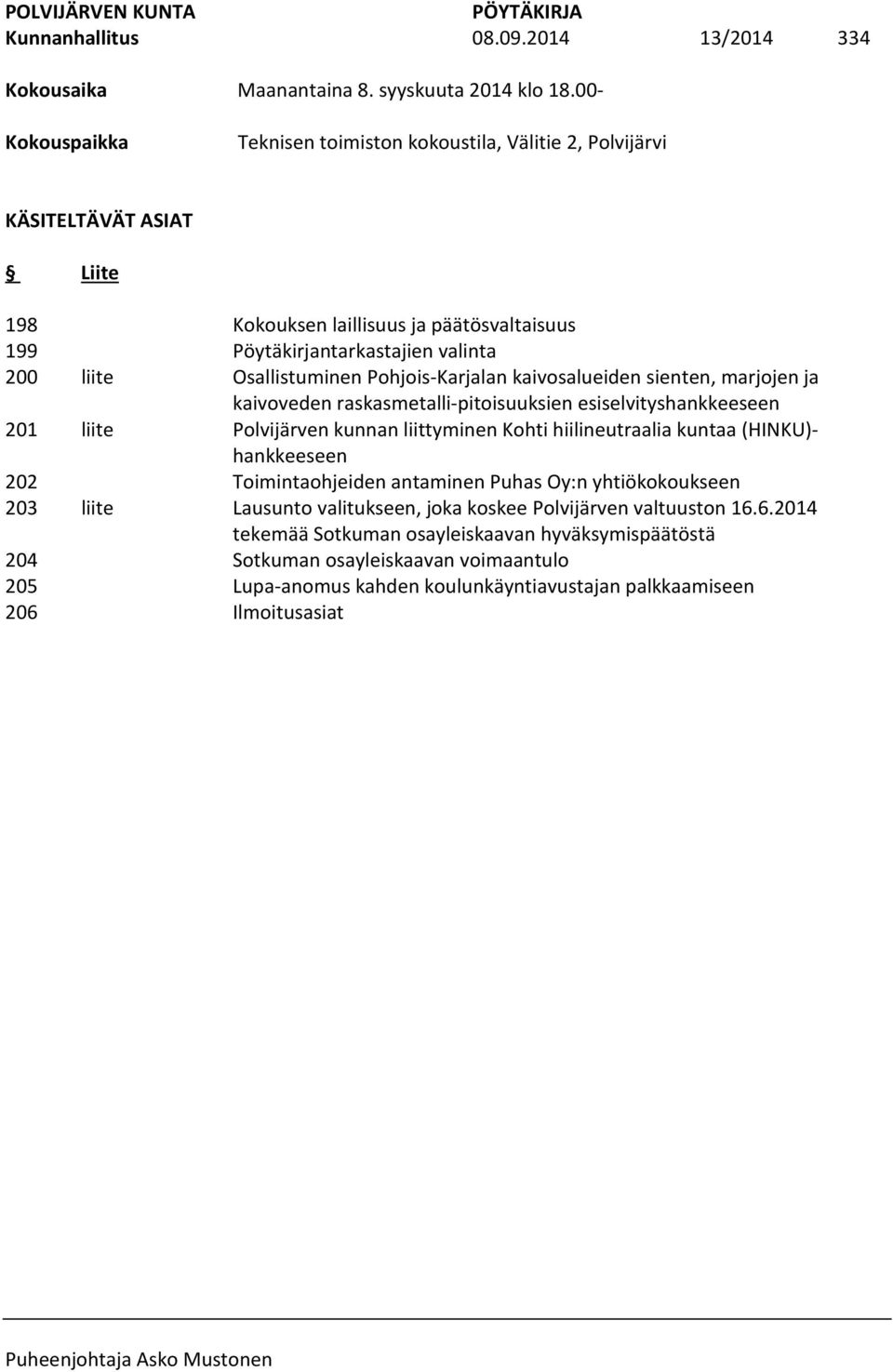 Pöytäkirjantarkastajien valinta Osallistuminen Pohjois-Karjalan kaivosalueiden sienten, marjojen ja kaivoveden raskasmetalli-pitoisuuksien esiselvityshankkeeseen Polvijärven kunnan liittyminen Kohti