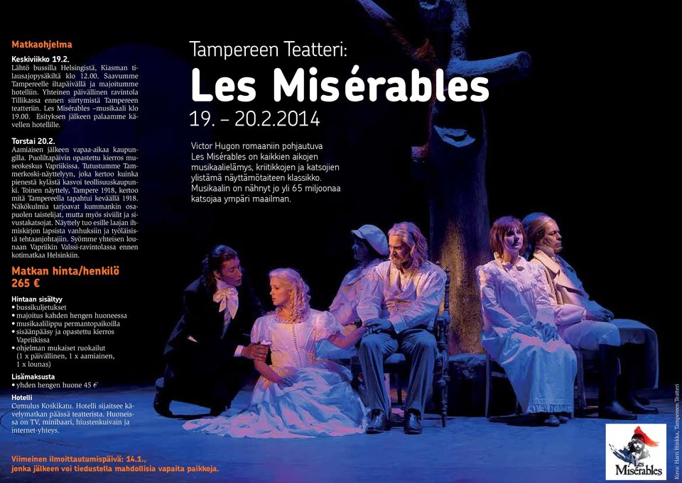 Tampereen Teatteri: Les Misérables 19. 20.2.2014 Torstai 20.2. Aamiaisen jälkeen vapaa-aikaa kaupungilla. Puoliltapäivin opastettu kierros museokeskus Vapriikissa.