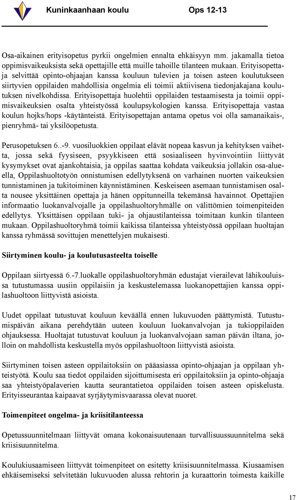 nivelkohdissa. Erityisopettaja huolehtii oppilaiden testaamisesta ja toimii oppimisvaikeuksien osalta yhteistyössä koulupsykologien kanssa. Erityisopettaja vastaa koulun hojks/hops -käytänteistä.